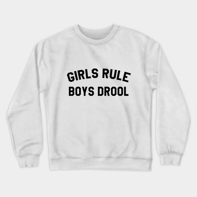 Girls Rule Boys Drool Crewneck Sweatshirt by MartinAes